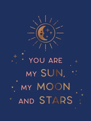 You Are My Sun And Moon And Stars